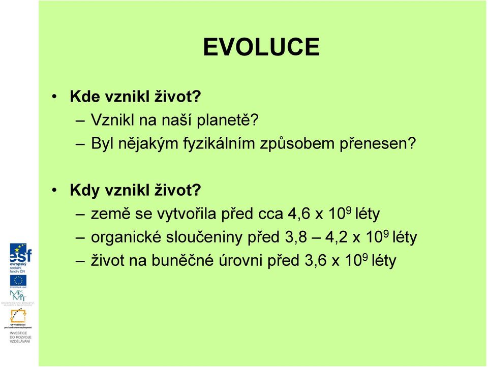 země se vytvořila před cca 4,6 x 10 9 léty organické