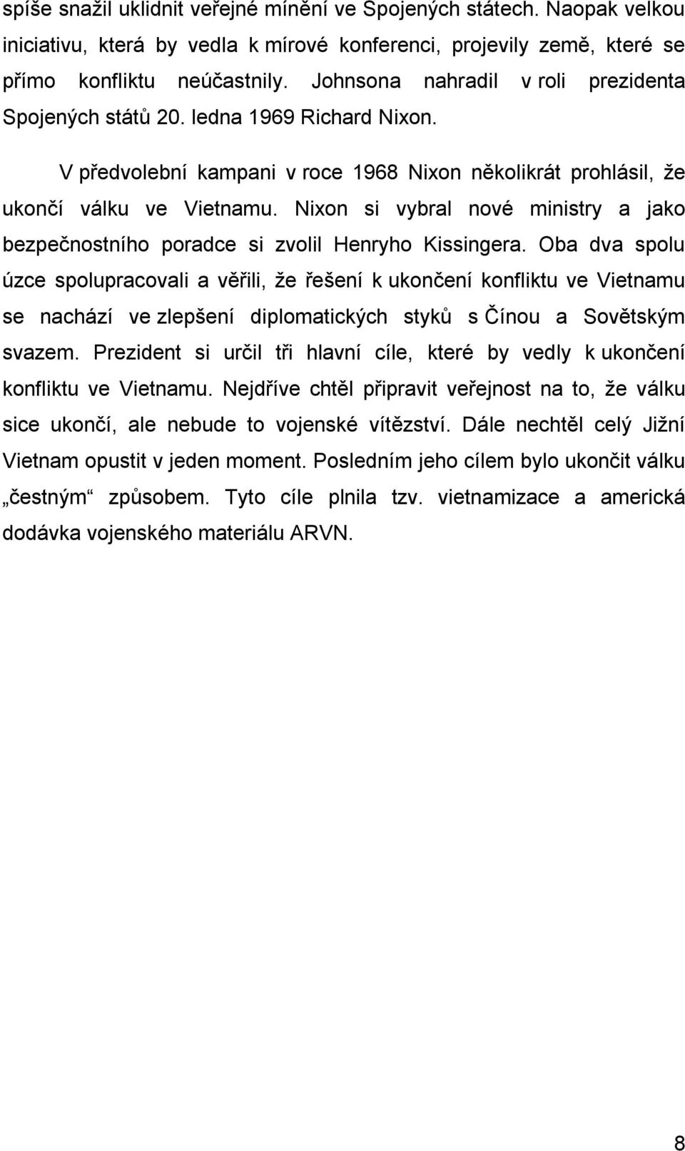 Nixon si vybral nové ministry a jako bezpečnostního poradce si zvolil Henryho Kissingera.
