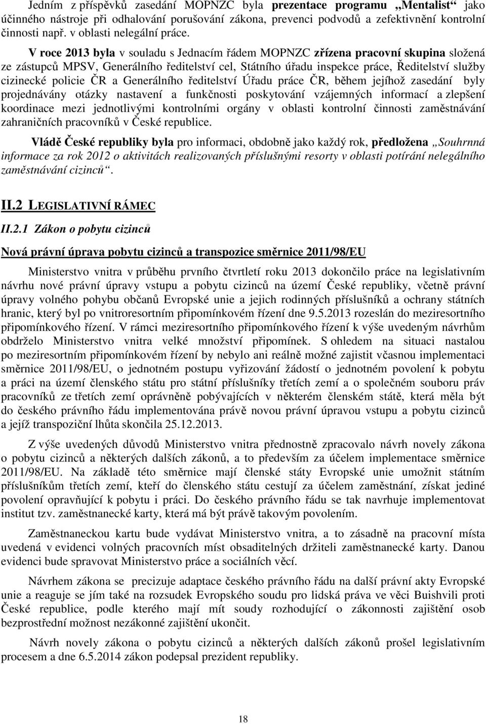 V roce 2013 byla v souladu s Jednacím řádem MOPNZC zřízena pracovní skupina složená ze zástupců MPSV, Generálního ředitelství cel, Státního úřadu inspekce práce, Ředitelství služby cizinecké policie