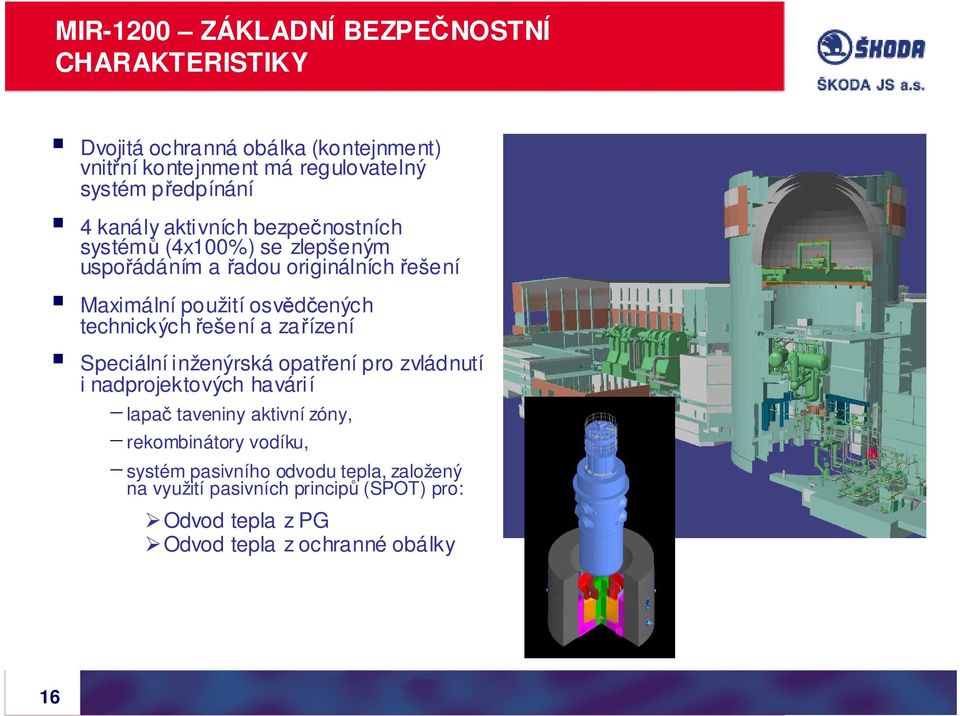 technických řešení a zařízení Speciální inženýrská opatření pro zvládnutí i nadprojektových havárií -lapač taveniny aktivní zóny,