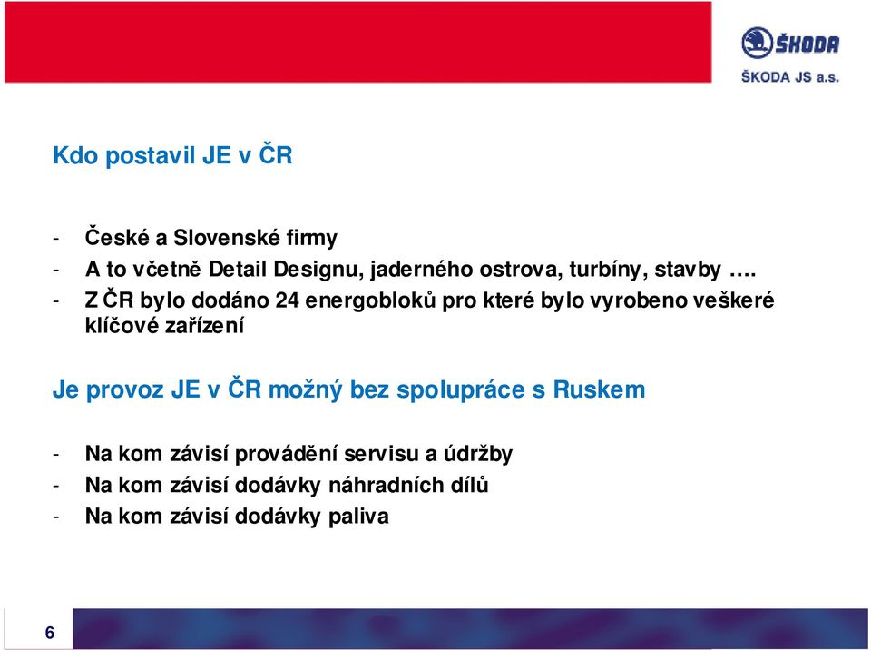 - Z ČR bylo dodáno 24 energobloků pro které bylo vyrobeno veškeré klíčové zařízení Je