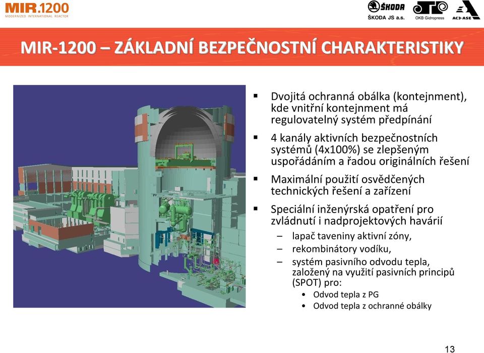 osvědčených technických řešení a zařízení Speciální inženýrská opatření pro zvládnutí i nadprojektových havárií lapač taveniny aktivní zóny,