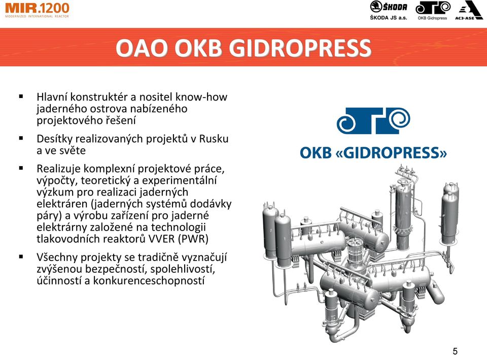 jaderných elektráren (jaderných systémů dodávky páry) a výrobu zařízení pro jaderné elektrárny založené na technologii