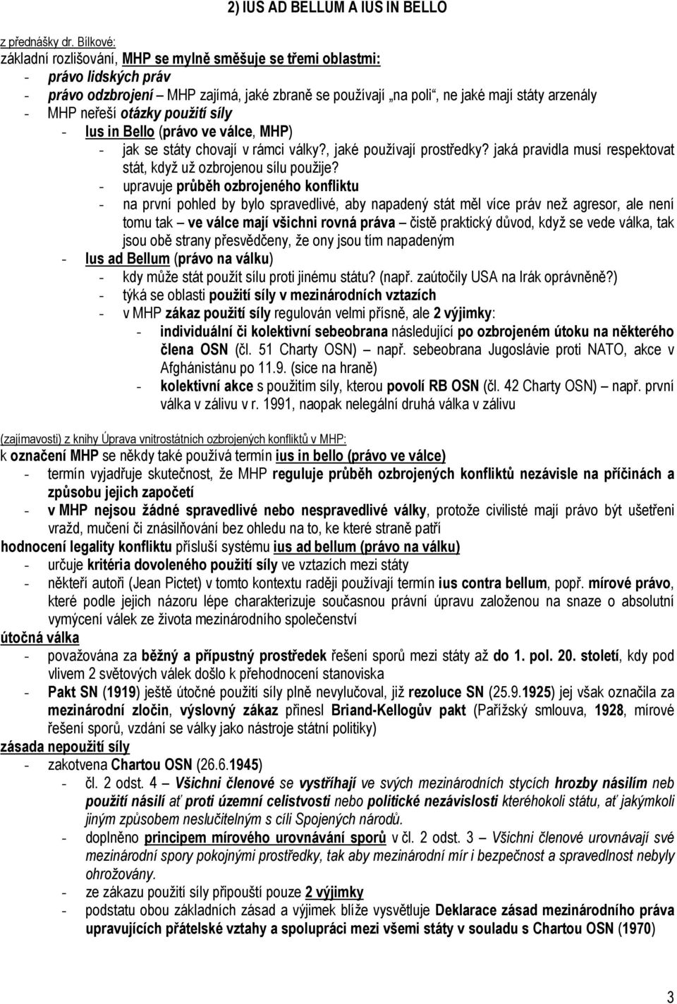 otázky použití síly - Ius in Bello (právo ve válce, MHP) - jak se státy chovají v rámci války?, jaké používají prostředky? jaká pravidla musí respektovat stát, když už ozbrojenou sílu použije?