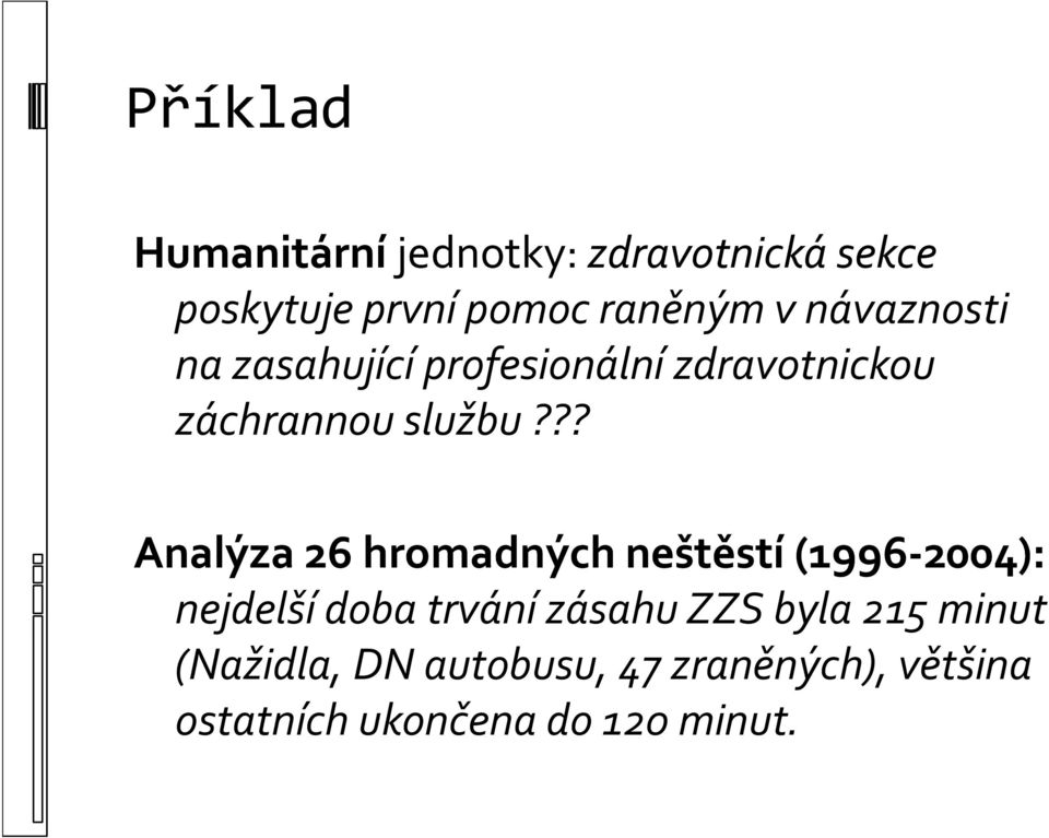 ?? Analýza 26 hromadných neštěstí (1996 2004): nejdelší doba trvání zásahu ZZS