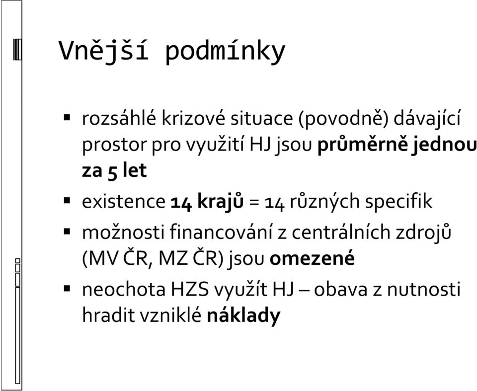 různých ů ýh specifik možnosti financování z centrálních zdrojů (MV ČR,