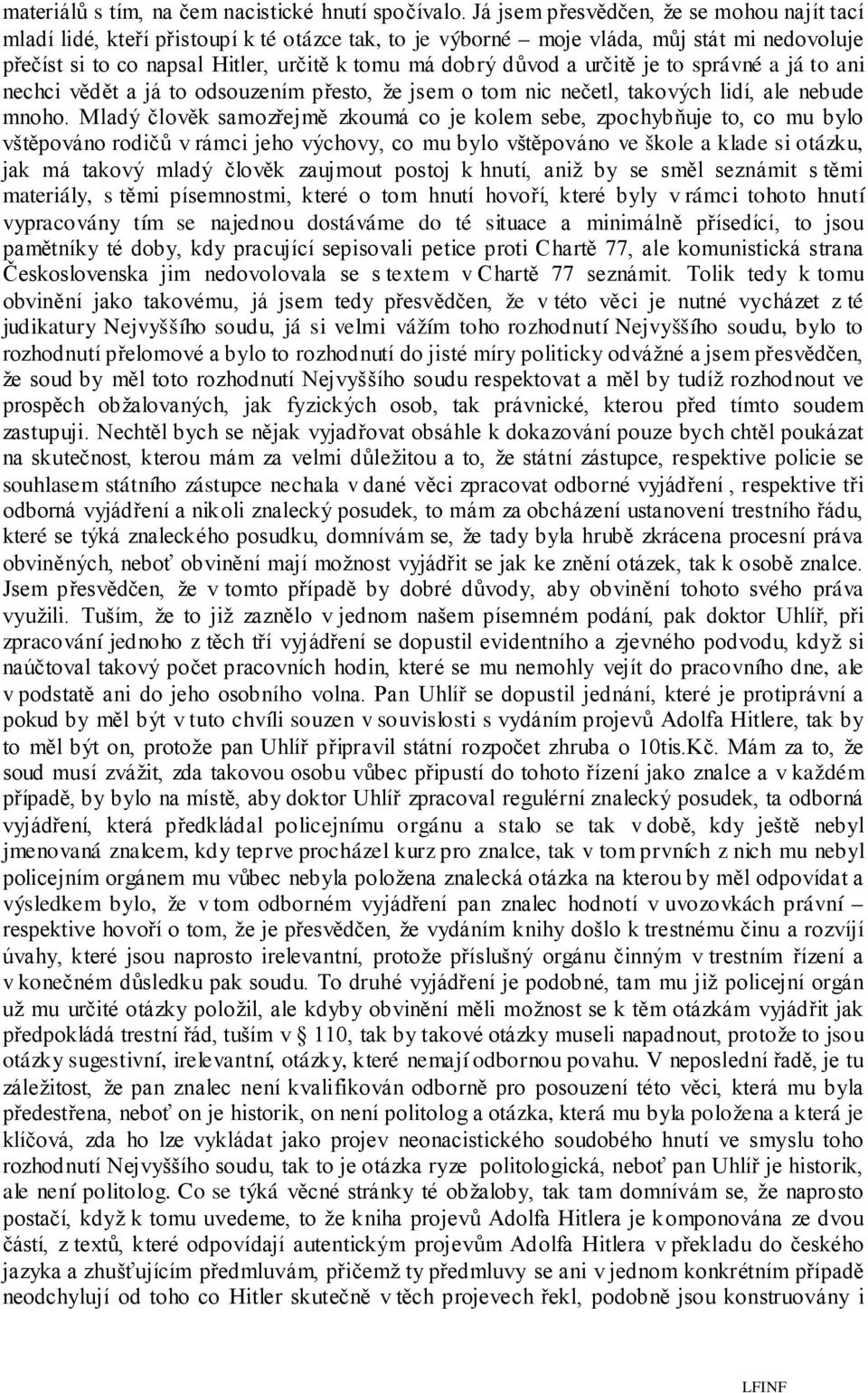 určitě je to správné a já to ani nechci vědět a já to odsouzením přesto, že jsem o tom nic nečetl, takových lidí, ale nebude mnoho.