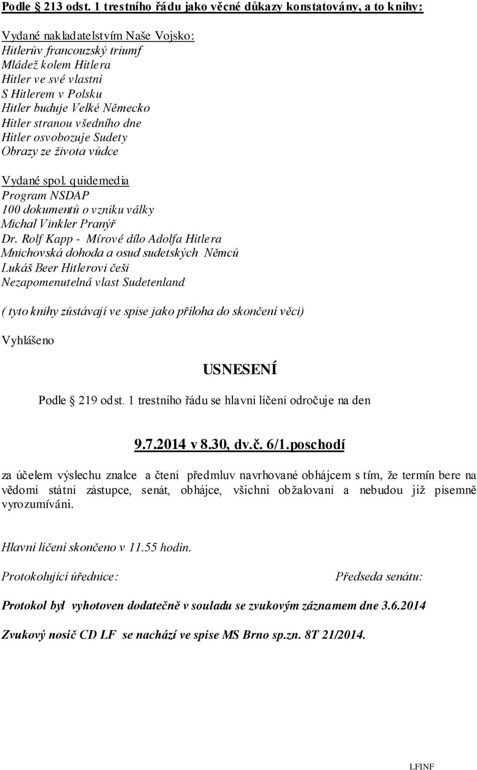 buduje Velké Německo Hitler stranou všedního dne Hitler osvobozuje Sudety Obrazy ze života vůdce Vydané spol. quidemedia Program NSDAP 100 dokumentů o vzniku války Michal Vinkler Pranýř Dr.