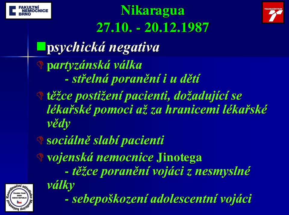 postižení pacienti, dožadující se lékařské pomoci až za hranicemi lékařské