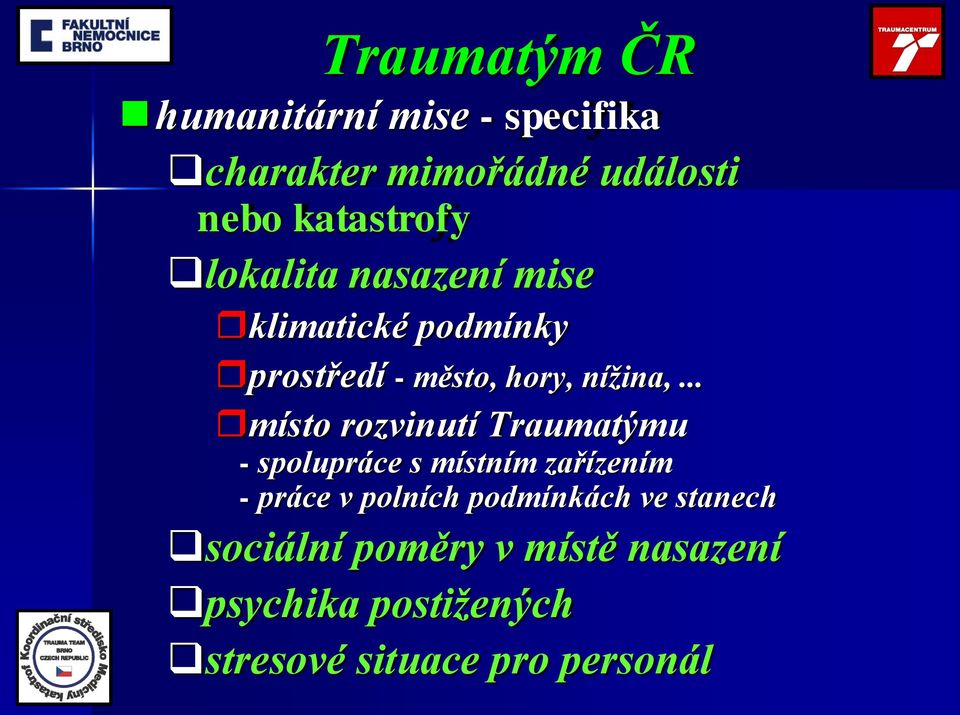 .. místo rozvinutí Traumatýmu - spolupráce s místním zařízením - práce v polních