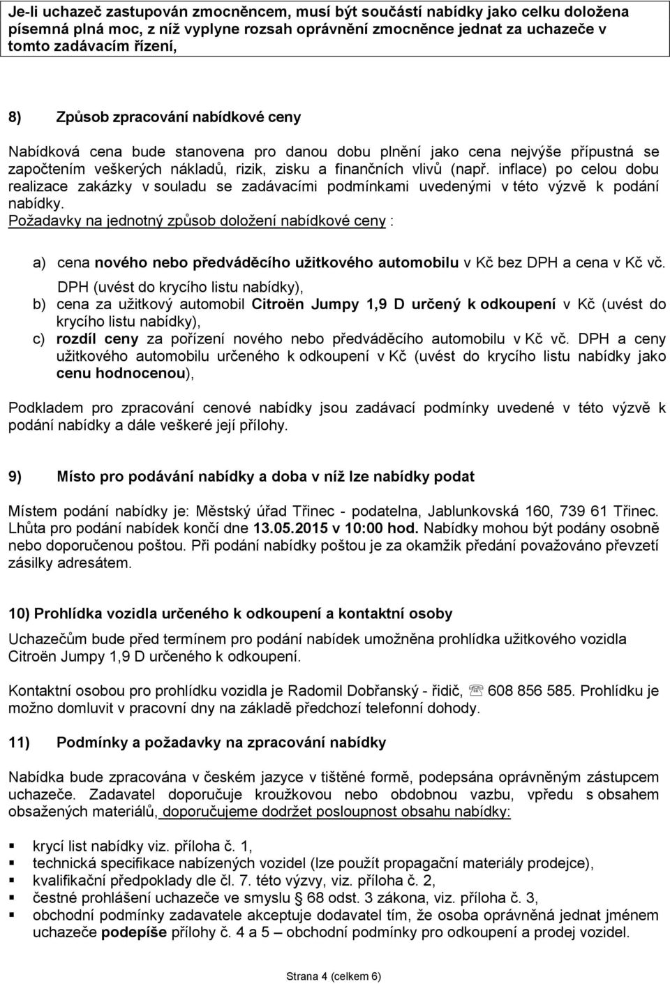 inflace) po celou dobu realizace zakázky v souladu se zadávacími podmínkami uvedenými v této výzvě k podání nabídky.