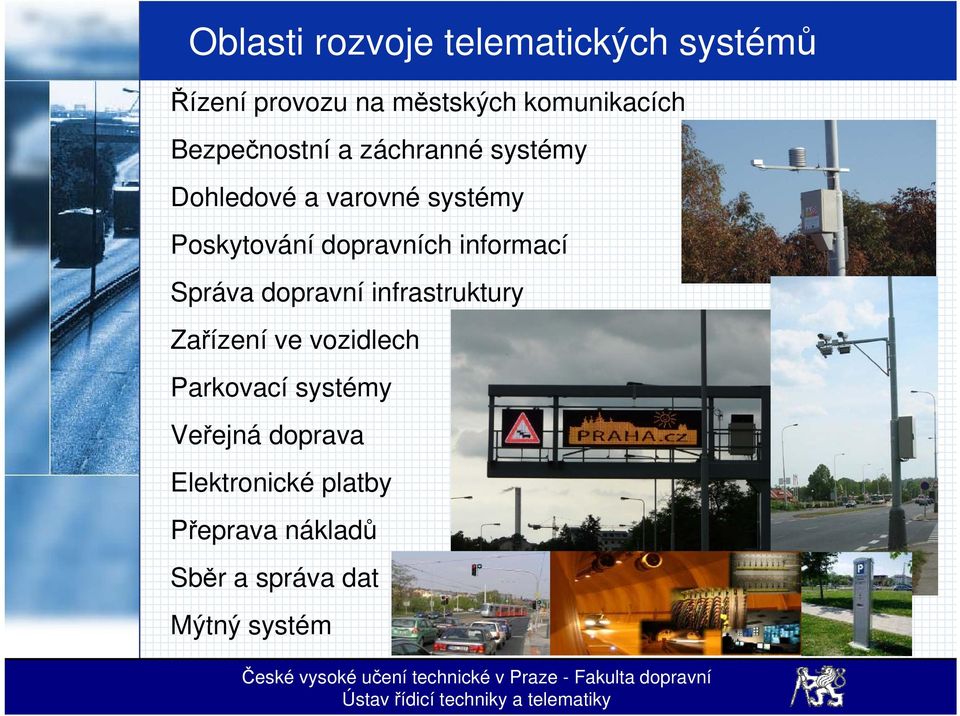 dopravních informací Správa dopravní infrastruktury Zařízení ve vozidlech