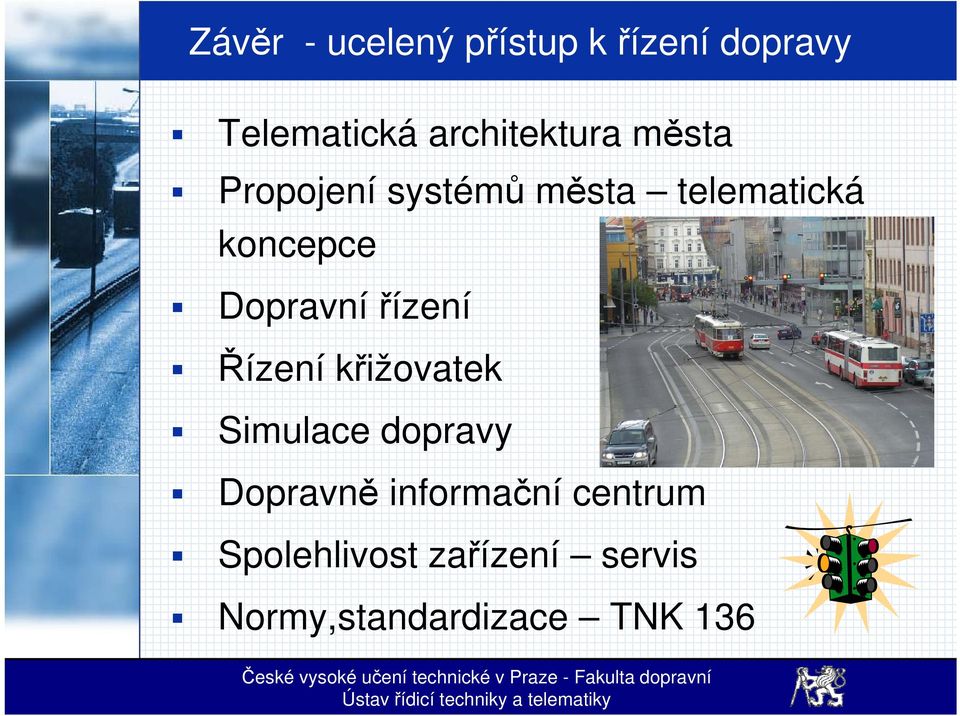 Dopravní řízení Řízení í křižovatek k Simulace dopravy Dopravně