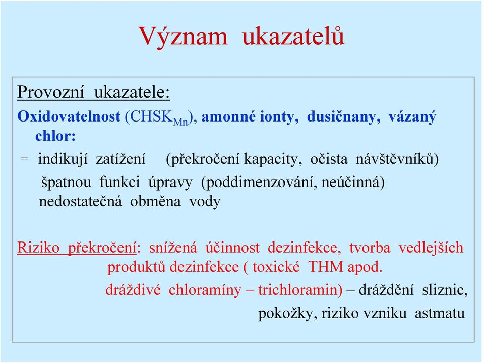 neúčinná) nedostatečná obměna vody Riziko překročení: snížená účinnost dezinfekce, tvorba vedlejších