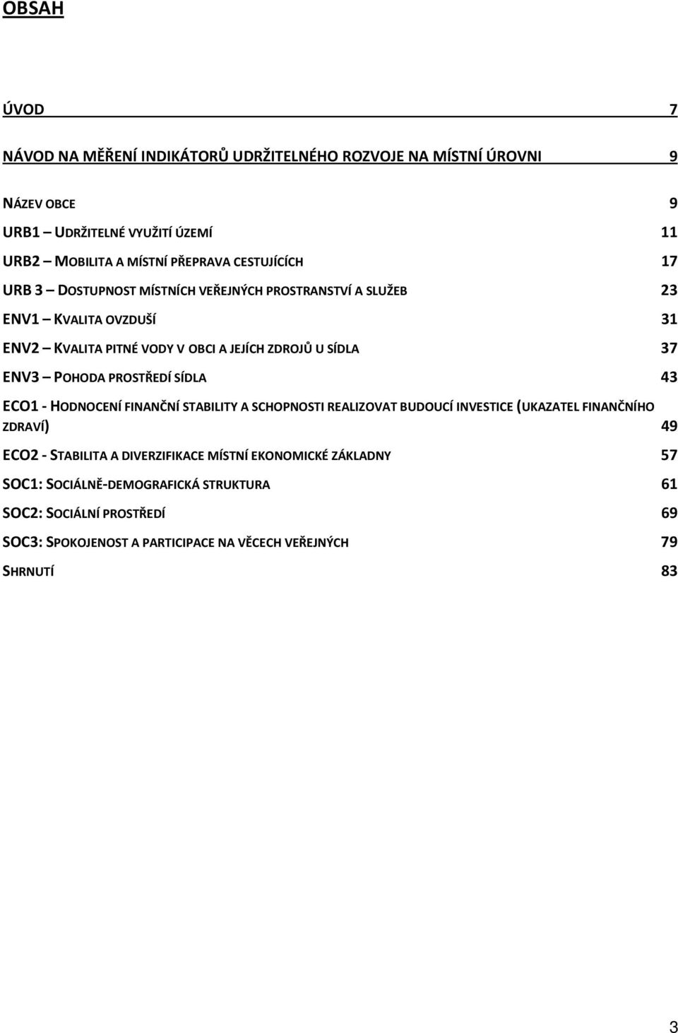 POHODA PROSTŘEDÍ SÍDLA 43 ECO1 - HODNOCENÍ FINANČNÍ STABILITY A SCHOPNOSTI REALIZOVAT BUDOUCÍ INVESTICE (UKAZATEL FINANČNÍHO ZDRAVÍ) 49 ECO2 - STABILITA A