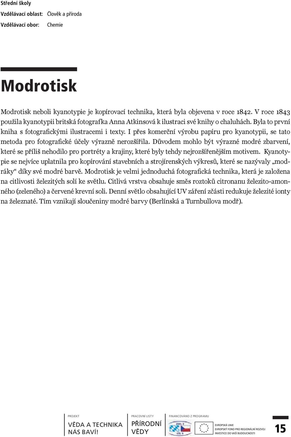 I přes komerční výrobu papíru pro kyanotypii, se tato metoda pro fotografické účely výrazně nerozšířila.
