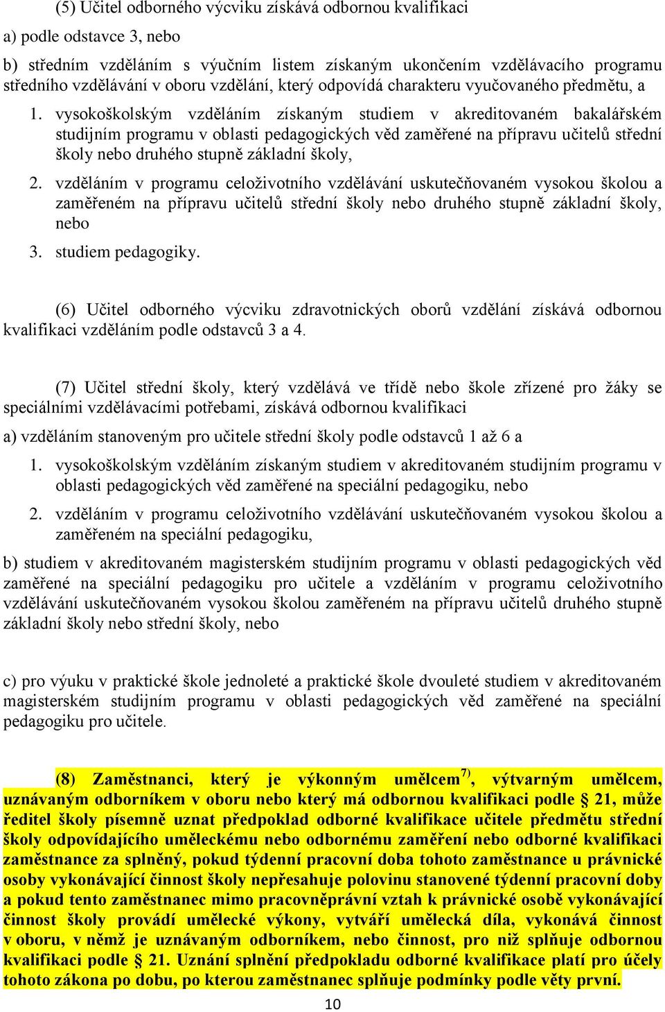 vysokoškolským vzděláním získaným studiem v akreditovaném bakalářském studijním programu v oblasti pedagogických věd zaměřené na přípravu učitelů střední školy nebo druhého stupně základní školy,