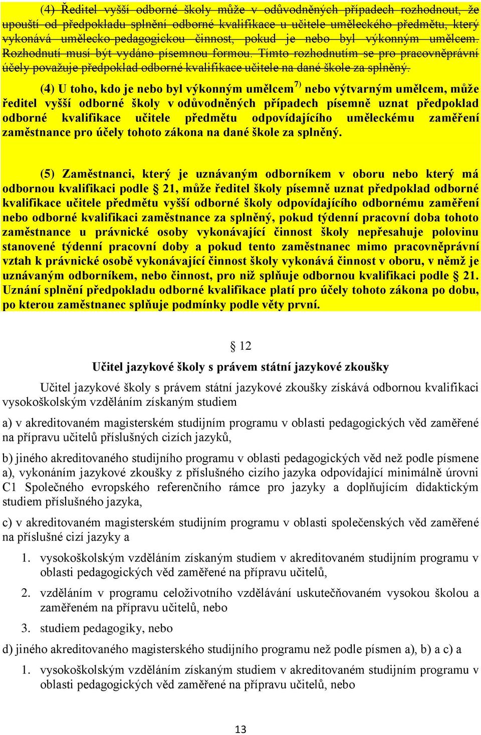 Tímto rozhodnutím se pro pracovněprávní účely považuje předpoklad odborné kvalifikace učitele na dané škole za splněný.