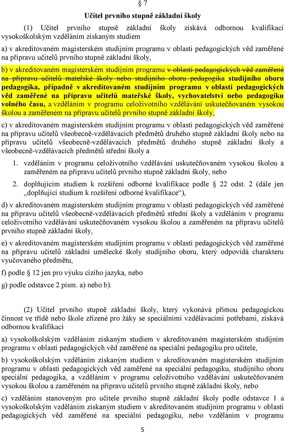 učitelů mateřské školy nebo studijního oboru pedagogika studijního oboru pedagogika, případně v akreditovaném studijním programu v oblasti pedagogických věd zaměřené na přípravu učitelů mateřské