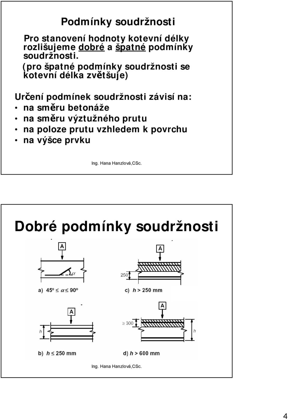 (pro špatné podmínky soudržnosti se kotevní délka zvětšuje) Určení podmínek