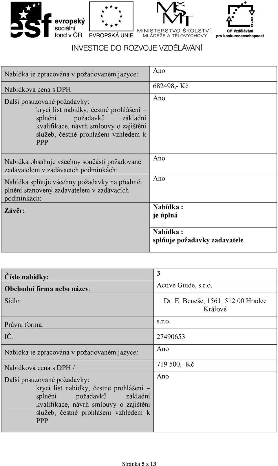 nabídky: Sídlo: 3 Active Guide, IČ: 27490653 Nabídka je zpracována v požadovaném