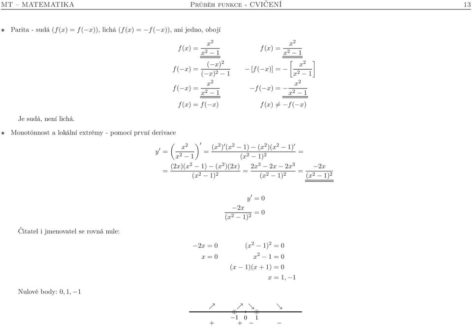 Monotónnost a lokální etrémy - pomocí první derivace ( ) y 2 = 2 = (2 ) ( 2 ) ( 2 )( 2 ) ( 2 ) 2 = = (2)(2 ) ( 2 )(2) ( 2 ) 2