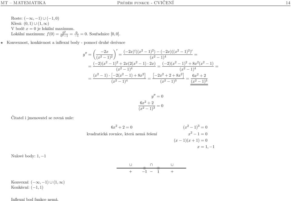 2)(2 ) 2 +8 2 ( 2 ) ( 2 ) 4 = ) [ 2( = (2 2 )+8 2] [ 2 2 +2+8 2] ( 2 ) 4 = ( 2 ) 3 = 62 +2 ( 2 ) 3 Čitatel i jmenovatel se rovná nule: Nulové body:, y = 0 6 2