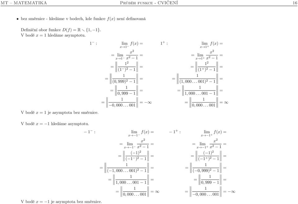 : lim f() = + : lim +f() = 2 = 2 + 2 = = 2 ( ) 2 = = 2 ( + ) 2 = = (0,999) 2 = = (,000...00) 2 = = 0,999 = =,000...00 = = 0,000.