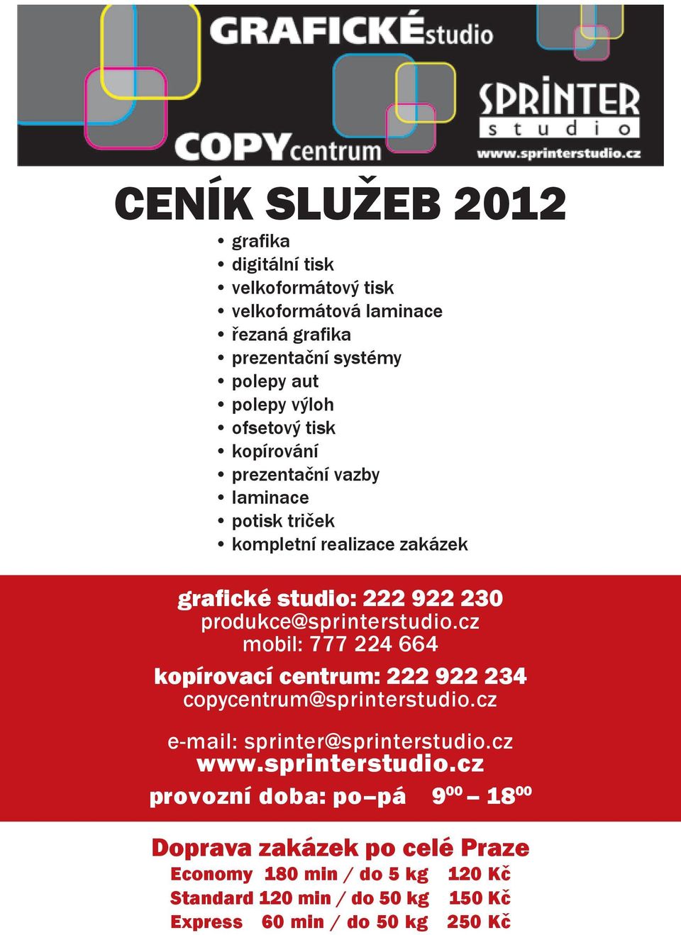 cz mobil: 777 224 664 kopírovací centrum: 222 922 234 copycentrum@sprinterstudio.