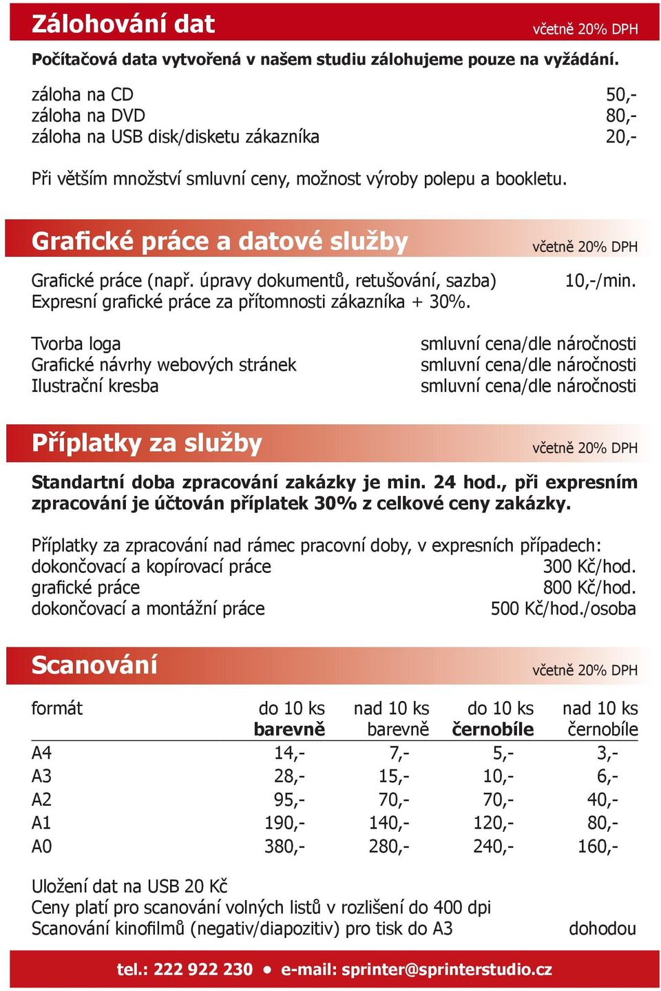 úpravy dokumentů, retušování, sazba) Expresní grafické práce za přítomnosti zákazníka + 30%. 10,-/min.