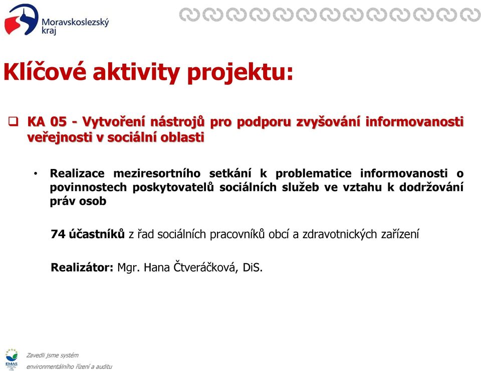 poskytovatelů sociálních služeb ve vztahu k dodržování práv osob 74 účastníků z řad