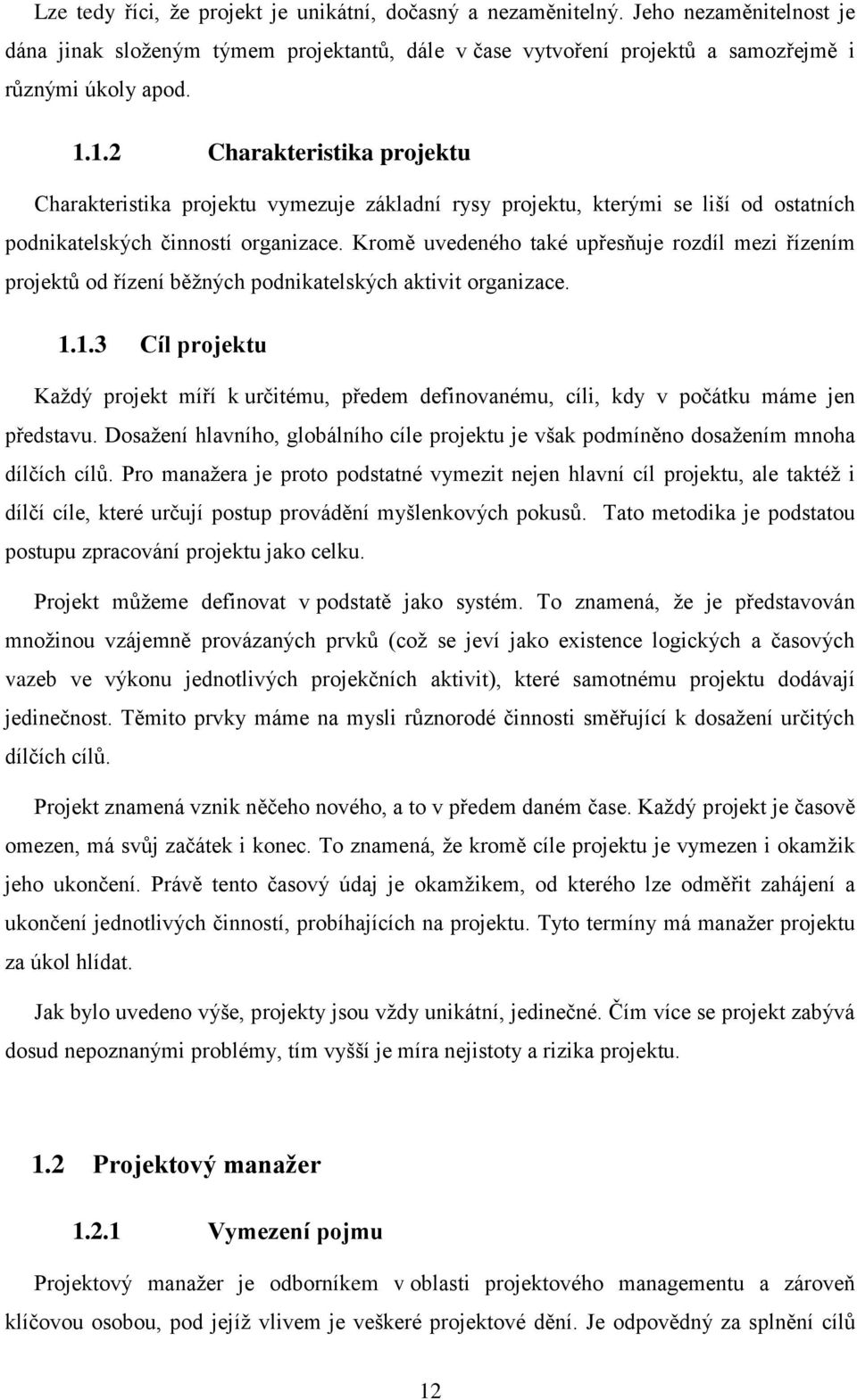 Kromě uvedeného také upřesňuje rozdíl mezi řízením projektů od řízení běžných podnikatelských aktivit organizace. 1.