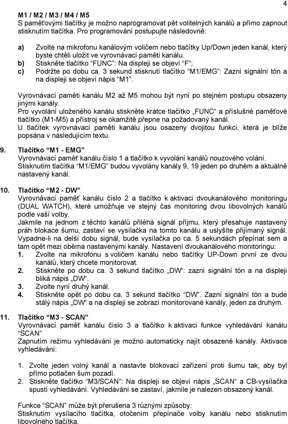 b) Stiskněte tlačítko FUNC : Na displeji se objeví F ; c) Podržte po dobu ca. 3 sekund stisknutí tlačítko M1/EMG : Zazní signální tón a na displeji se objeví nápis M1.