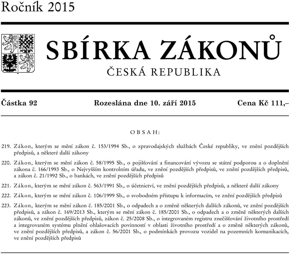 , o pojišťování a financování vývozu se státní podporou a o doplnění zákona č. 166/1993 Sb., o Nejvyšším kontrolním úřadu, ve znění pozdějších předpisů, ve znění pozdějších předpisů, a zákon č.