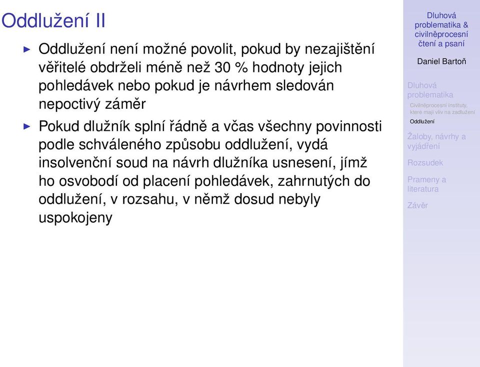 povinnosti podle schváleného způsobu oddlužení, vydá insolvenční soud na návrh dlužníka usnesení,