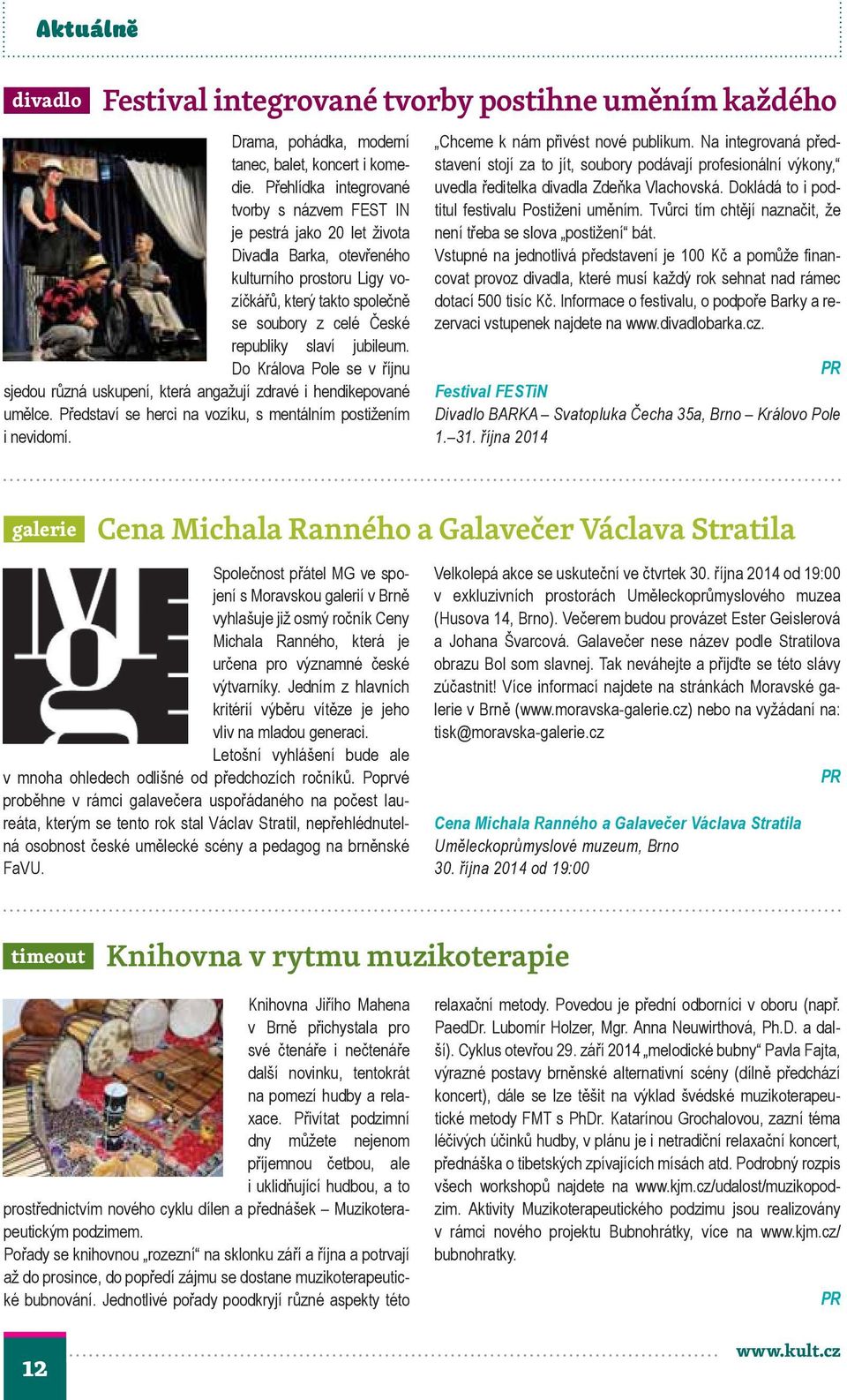 jubileum. Do Králova Pole se v říjnu sjedou různá uskupení, která angažují zdravé i hendikepované umělce. Představí se herci na vozíku, s mentálním postižením i nevidomí.