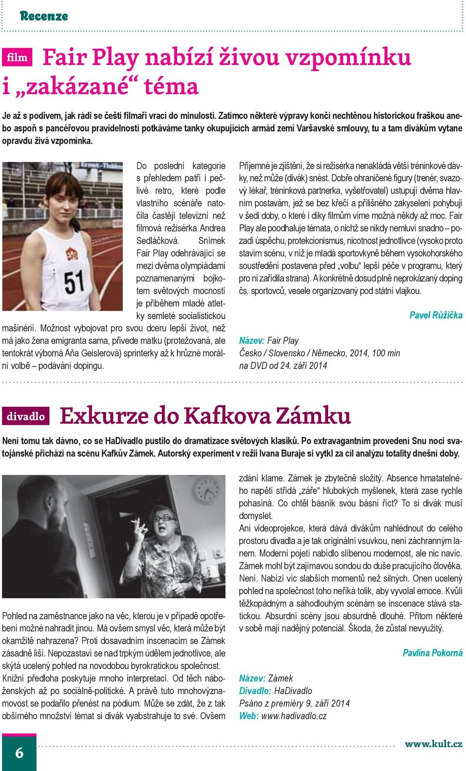 vzpomínka. Do poslední kategorie s přehledem patří i pečlivé retro, které podle vlastního scénáře natočila častěji televizní než filmová režisérka Andrea Sedláčková.