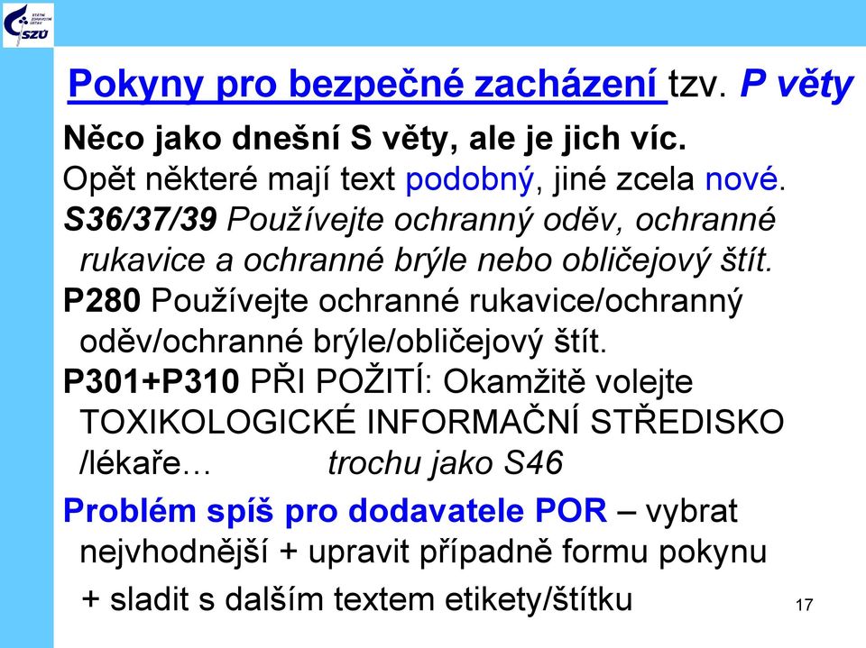 P280 Používejte ochranné rukavice/ochranný oděv/ochranné brýle/obličejový štít.