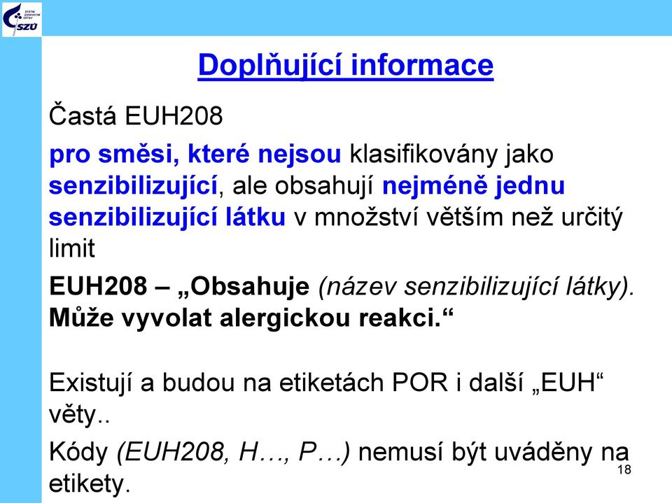 určitý limit EUH208 Obsahuje (název senzibilizující látky). Může vyvolat alergickou reakci.