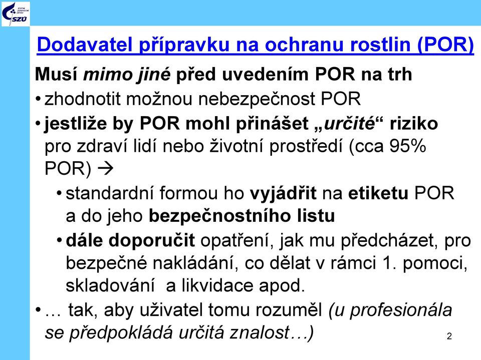 vyjádřit na etiketu POR a do jeho bezpečnostního listu dále doporučit opatření, jak mu předcházet, pro bezpečné nakládání,