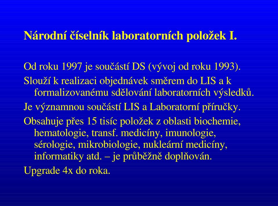 Je významnou součástí LIS a Laboratorní příručky.