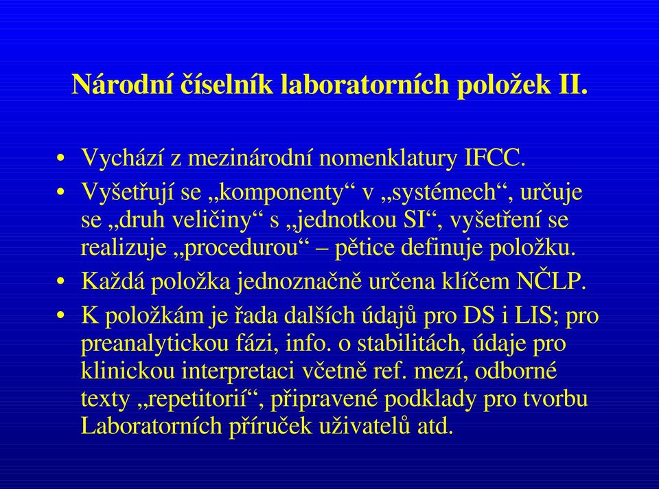 položku. Každá položka jednoznačně určena klíčem NČLP.