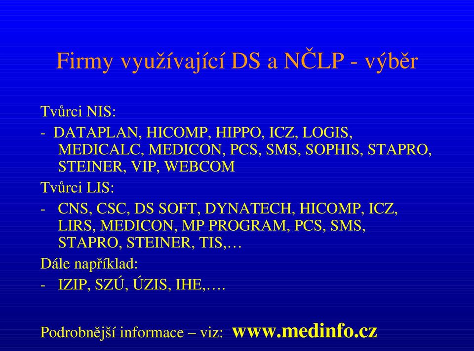 CSC, DS SOFT, DYNATECH, HICOMP, ICZ, LIRS, MEDICON, MP PROGRAM, PCS, SMS, STAPRO,