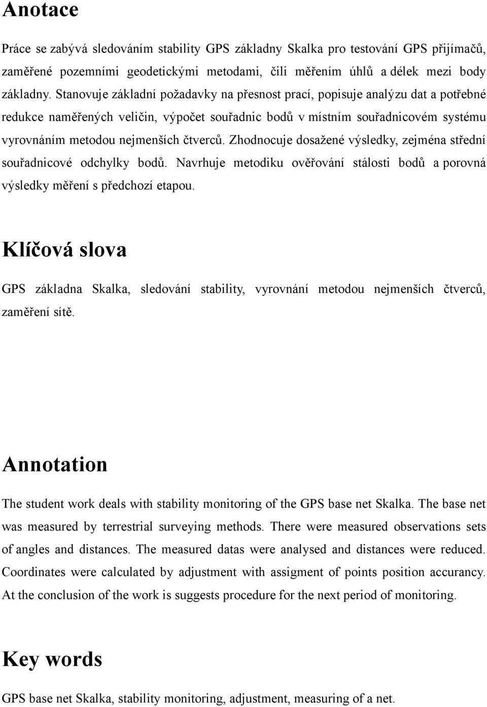 Zhodnocuje dosažené výsledky, zejména střední souřadnicové odchylky bodů. Navrhuje metodiku ověřování stálosti bodů a porovná výsledky měření s předchozí etapou.