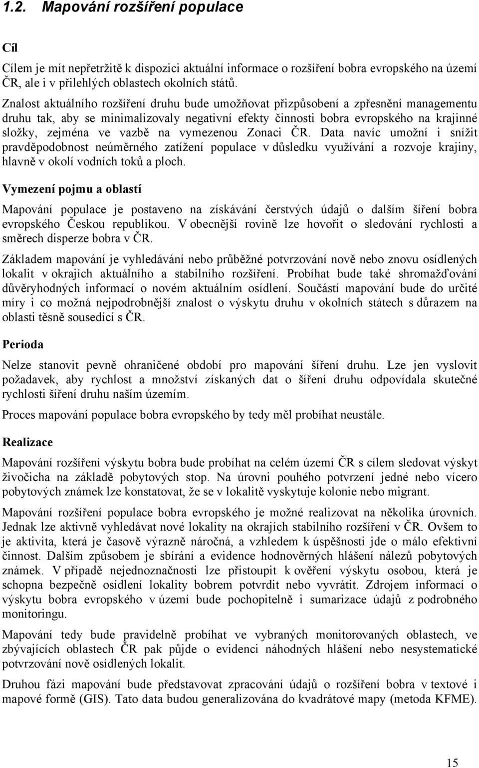 na vymezenou Zonaci ČR. Data navíc umožní i snížit pravděpodobnost neúměrného zatížení populace v důsledku využívání a rozvoje krajiny, hlavně v okolí vodních toků a ploch.