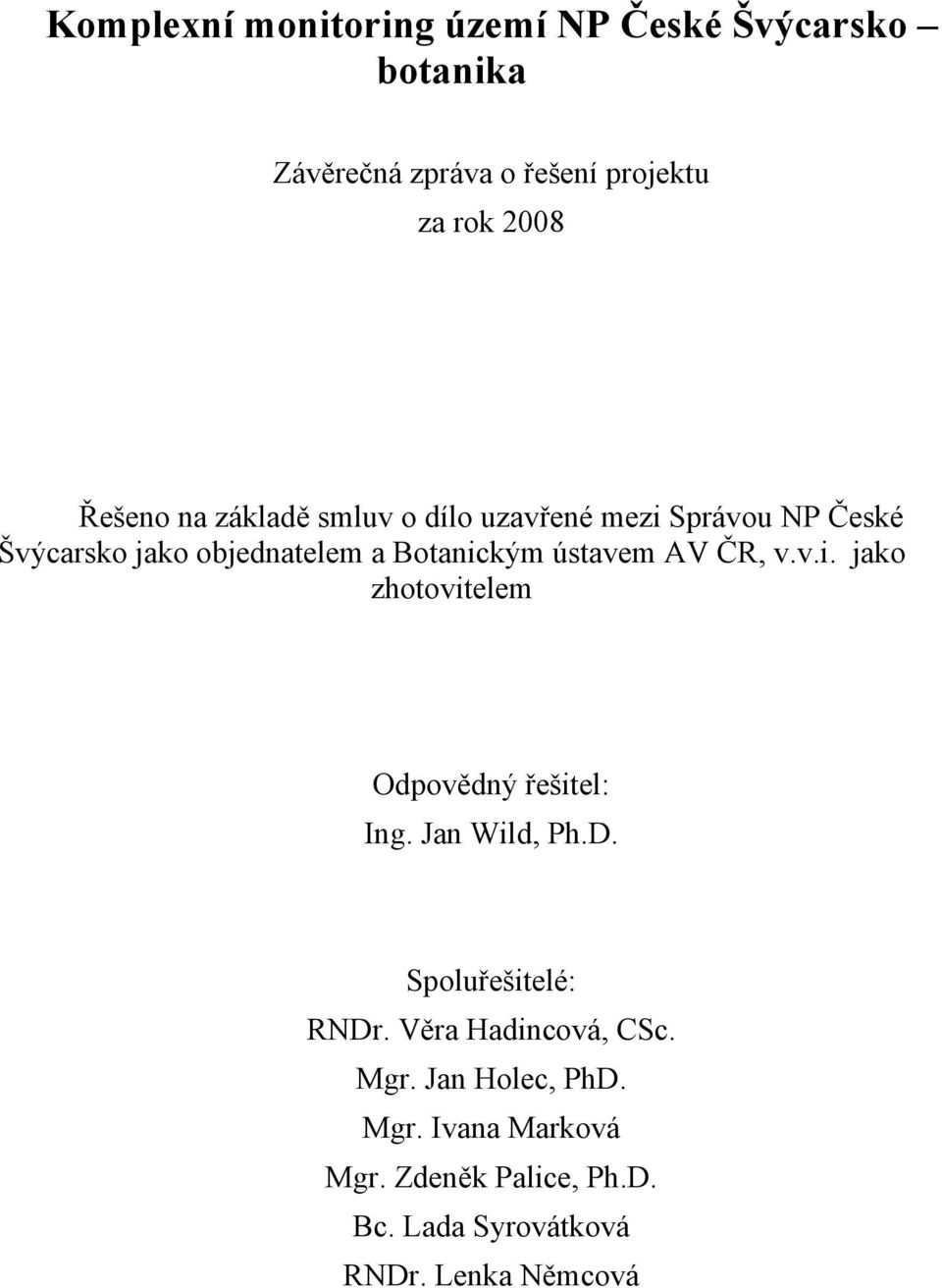 ČR, v.v.i. jako zhotovitelem Odpovědný řešitel: Ing. Jan Wild, Ph.D. Spoluřešitelé: RNDr.