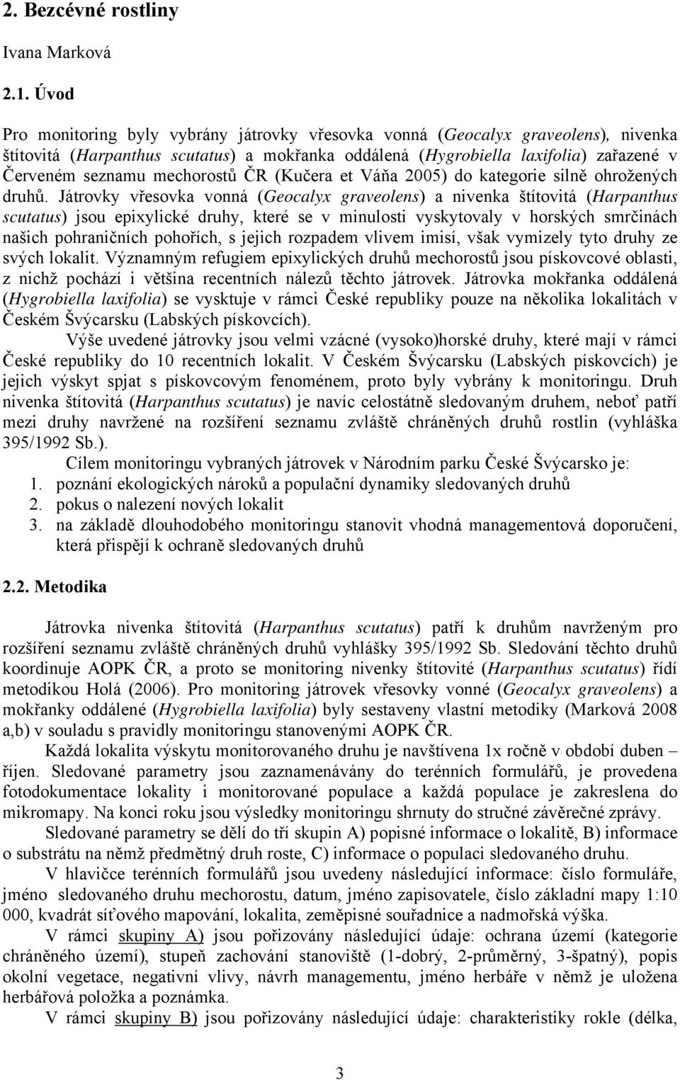 mechorostů ČR (Kučera et Váňa 2005) do kategorie silně ohrožených druhů.