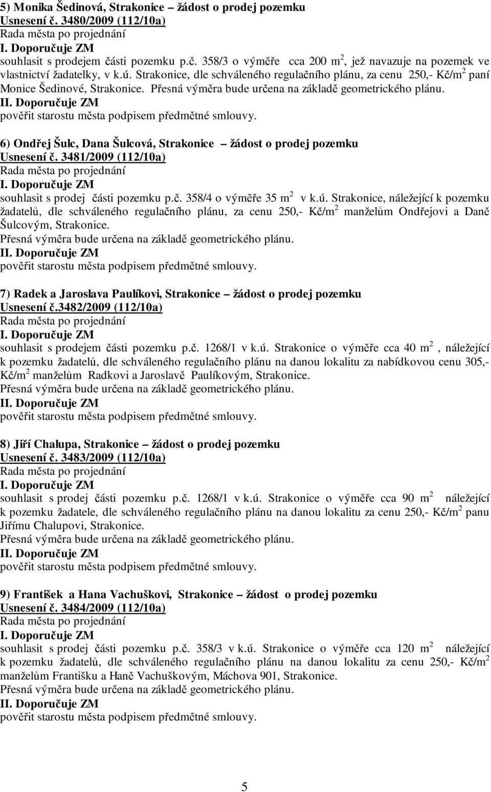3481/2009 (112/10a) souhlasit s prodej části pozemku p.č. 358/4 o výměře 35 m 2 v k.ú.