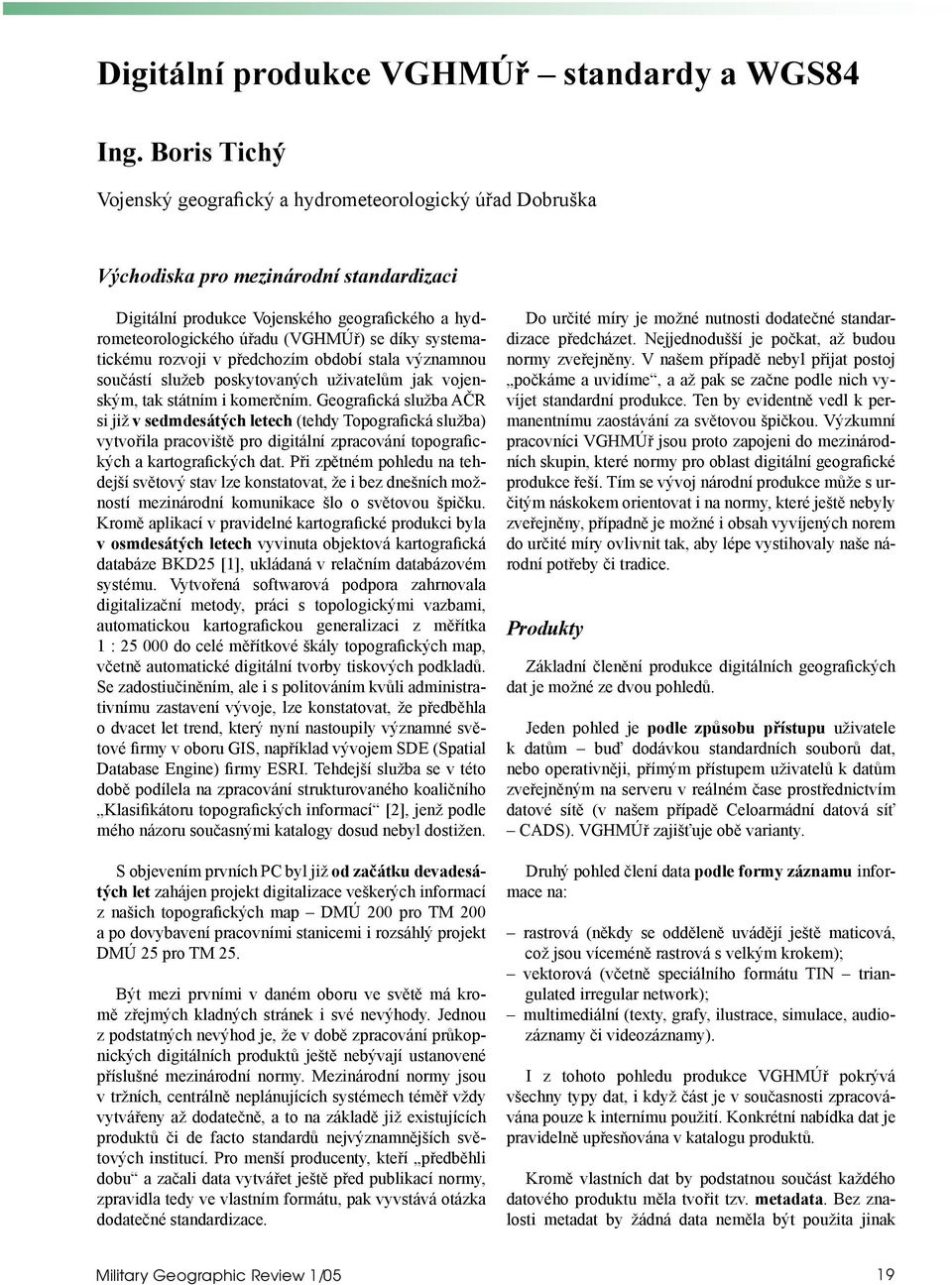 díky systematickému rozvoji v předchozím období stala významnou součástí služeb poskytovaných uživatelům jak vojenským, tak státním i komerčním.