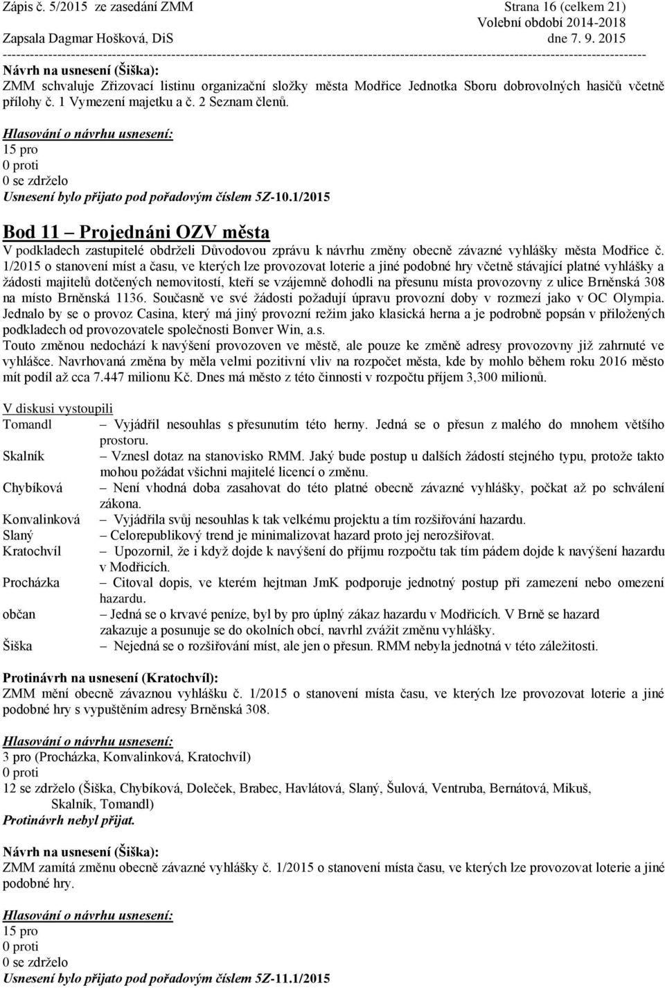 1/2015 Bod 11 Projednáni OZV města V podkladech zastupitelé obdrželi Důvodovou zprávu k návrhu změny obecně závazné vyhlášky města Modřice č.
